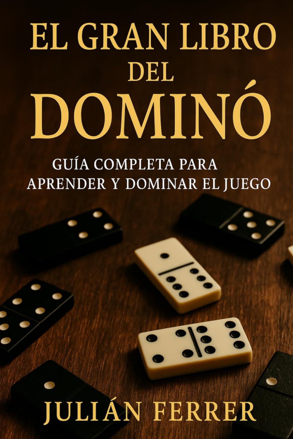 El gran libro del dominó: Reglas, estrategias, variantes y secretos del juego más popular