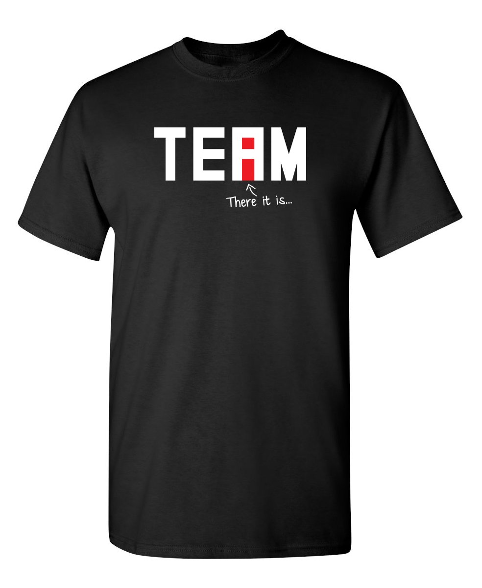 I Found The I in Team Adult Humor Graphic Novelty Sarcastic Funny T Shirt