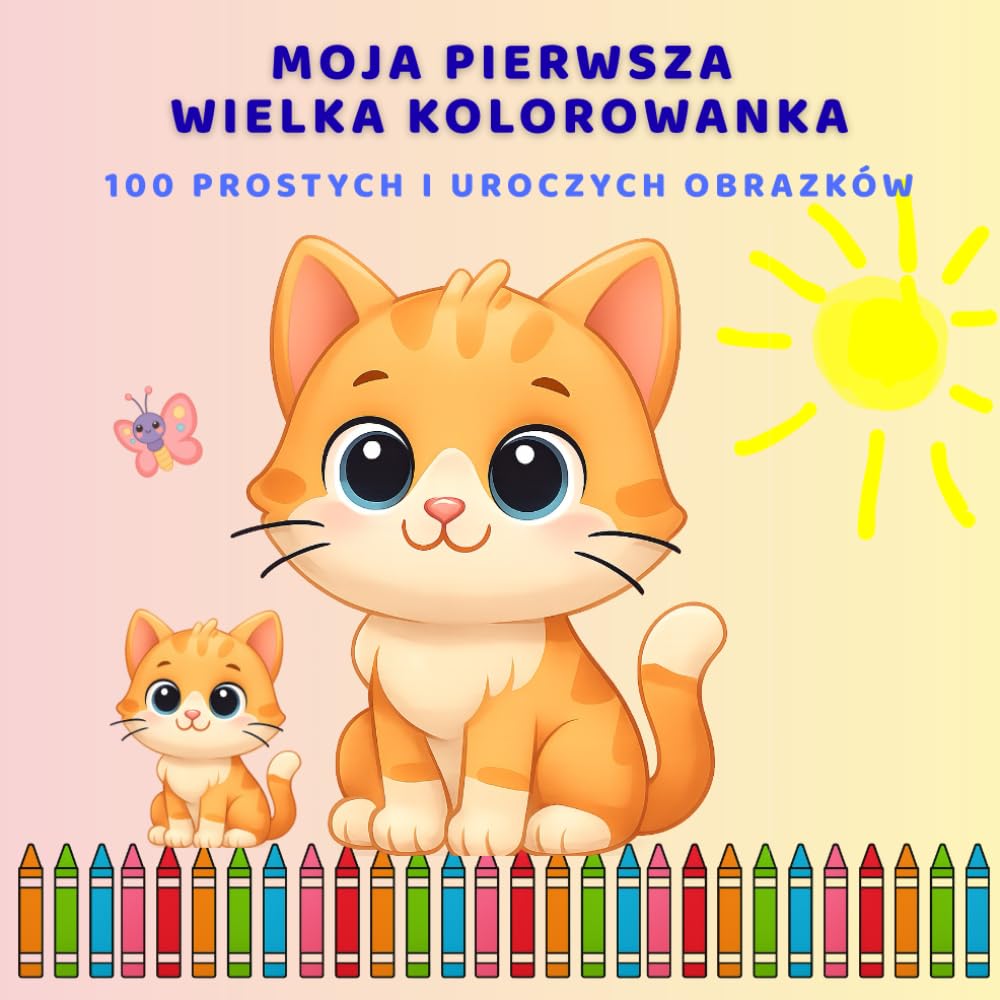 Moja Pierwsza Wielka Kolorowanka dla Dzieci 2–5 lat: 100 Prostych i Uroczych Obrazków do Kolorowania – Zwierzątka, Słodycze, Ubranka i Więcej!: Łatwe ... Małych Rączek (Little Hands Coloring Series)