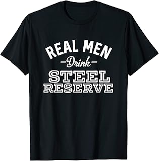 Real Men Drink Steel Reserve Funny Beer Bar Crawl T-Shirt