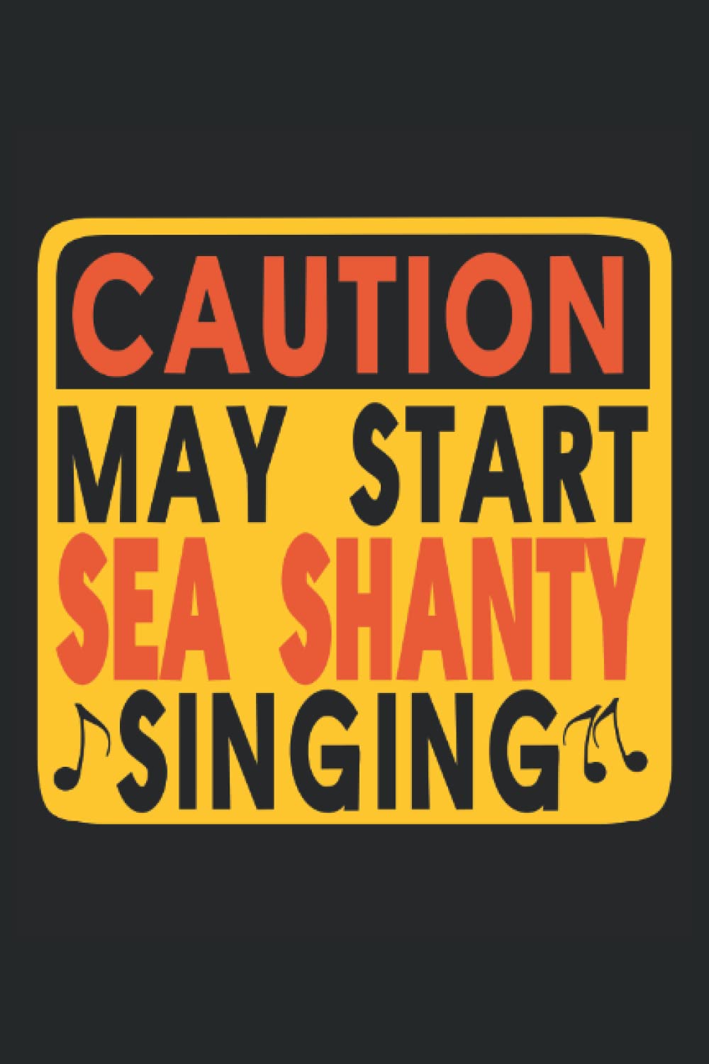 Caution may start Sea Shanty singing: Lined Notebook, Journal, Composition book, Idea book, Workbook, Sketchbook, Planner or Diary | 120 pages | ... | 6 x 9 inch | 15.24 x 22.86 cm | ca. DIN A5