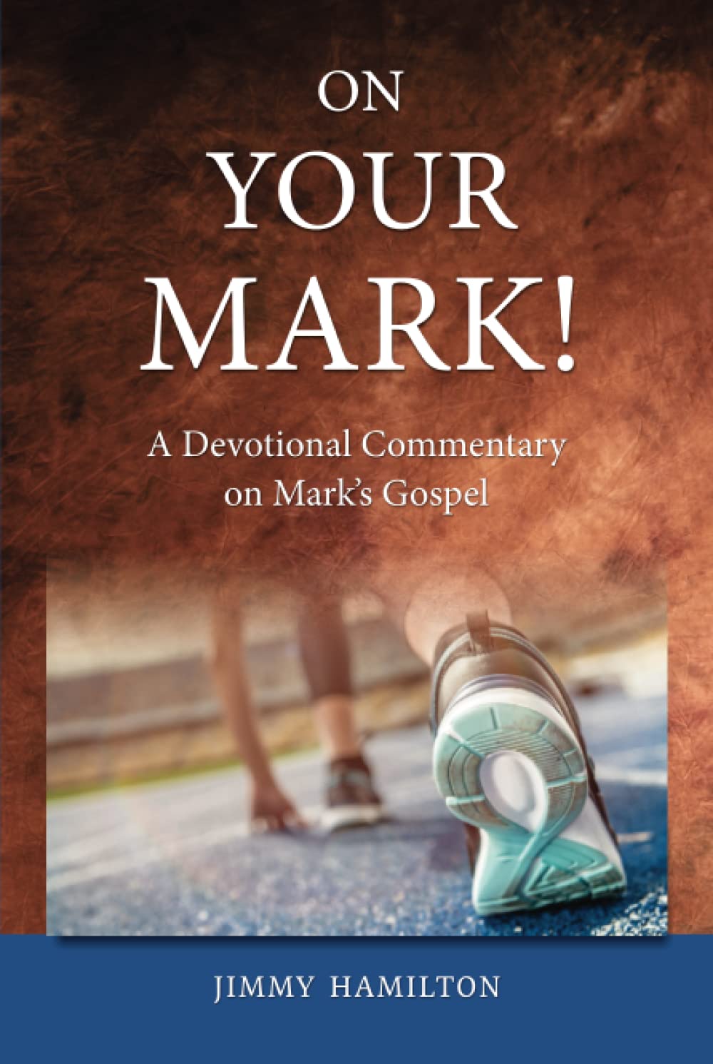 On Your Mark: A Devotional Commentary on Mark's Gospel