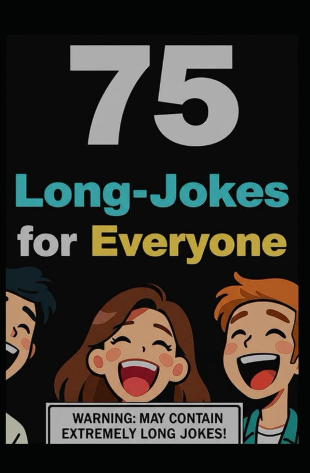 75 Long Jokes for Everyone!: A Fun Collection of Clean, Long Jokes for Kids, Teens, and Adults Who Love to Laugh