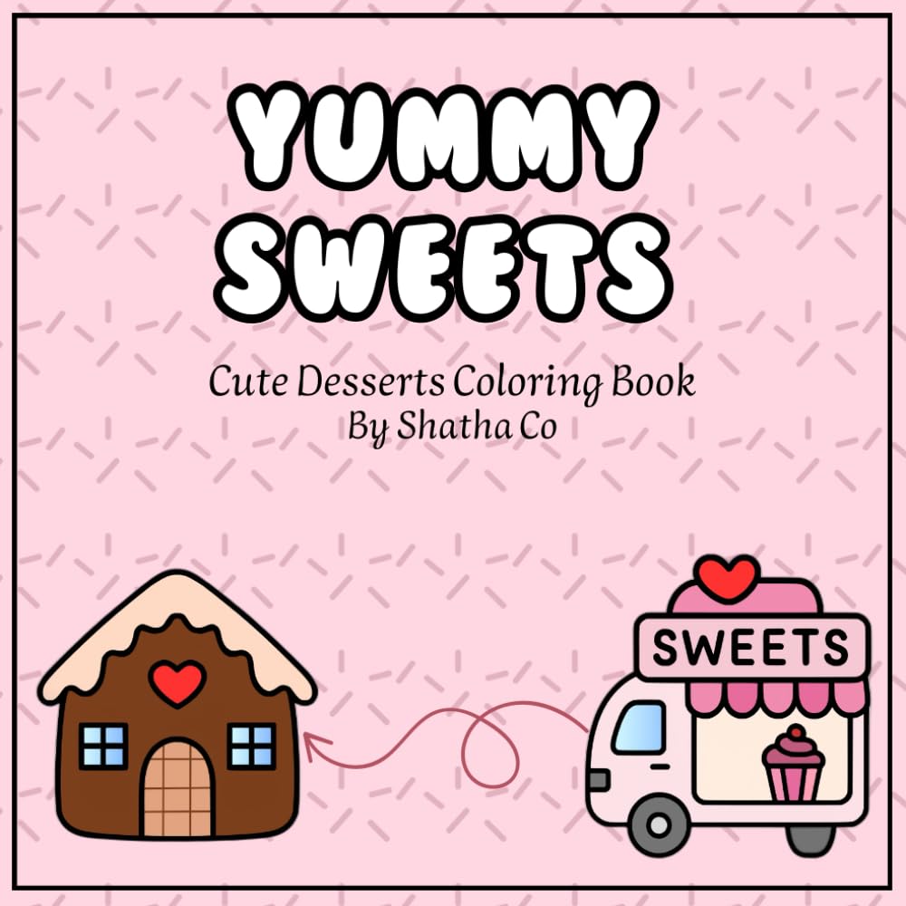 Yummy Sweets: A Cute Desserts Coloring Book Filled with Fun and Delicious Sweet Treats to Color – 32 Pages of Sweet Moments Coloring: Cakes, Cupcakes, ... and Sweet Treats for Kids, Teens, and Stres