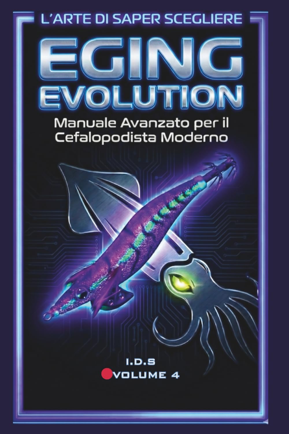 EGING EVOLUTION: Manuale Avanzato per il Cefalopodista Moderno: Guida Tecnica, Strategie UV e Diario di Bordo (Manuale tecnico di pesca)