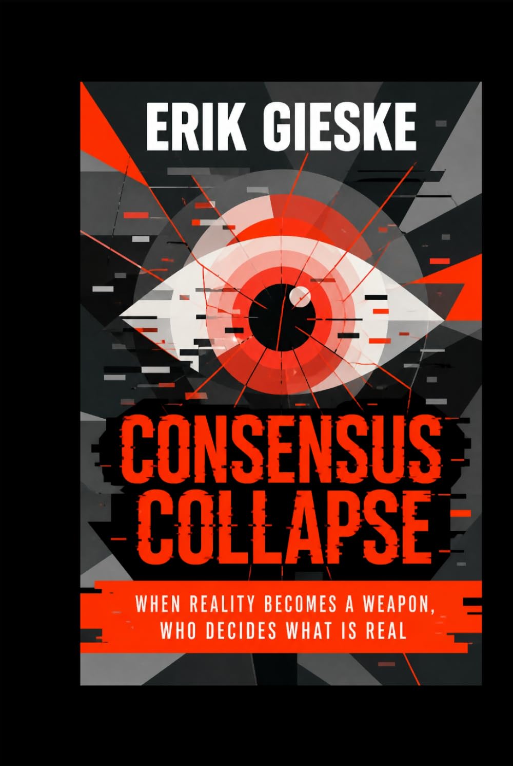 Consensus Collapse: When reality becomes a weapon, who decides what is real?