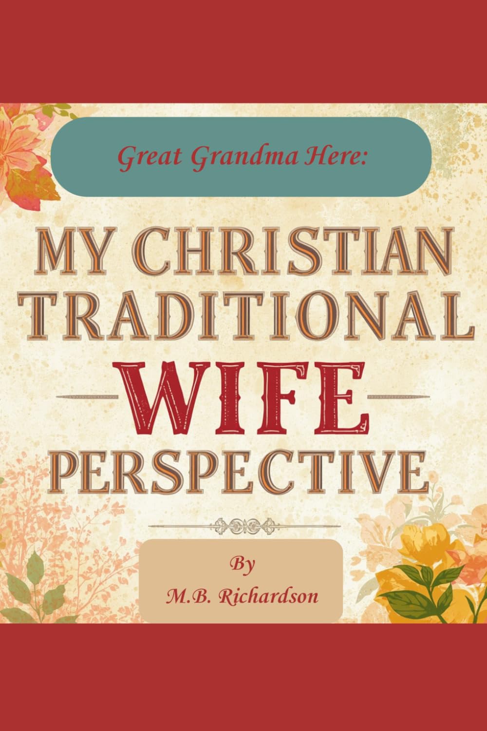 Great Grandma Here: My Christian Traditional Wife Perspective