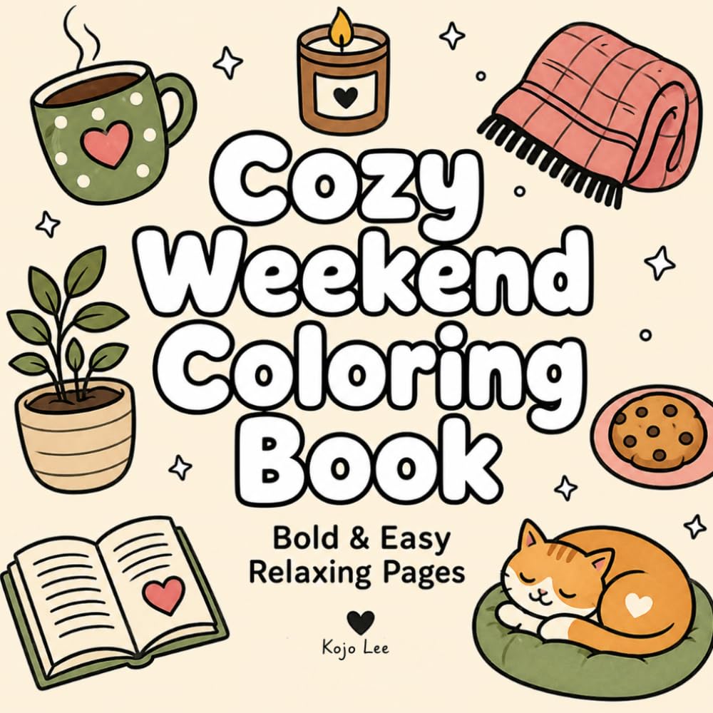 Cozy Weekend Coloring Book: Bold & Easy Relaxing Pages with Cute Home Scenes, Lazy Days, Self-Care Vibes & Stress Relief Designs