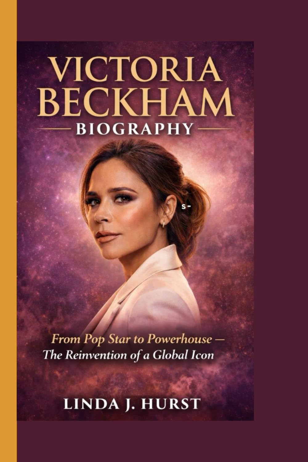 Victoria Beckham Biography: From Pop Star to Powerhouse – The Reinvention of a Global Icon