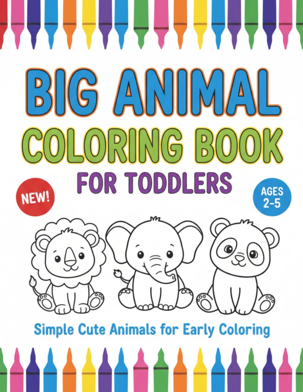 Big Animal Coloring Book for Toddlers: Simple Cute Animals for Early Coloring, Ages 3-5