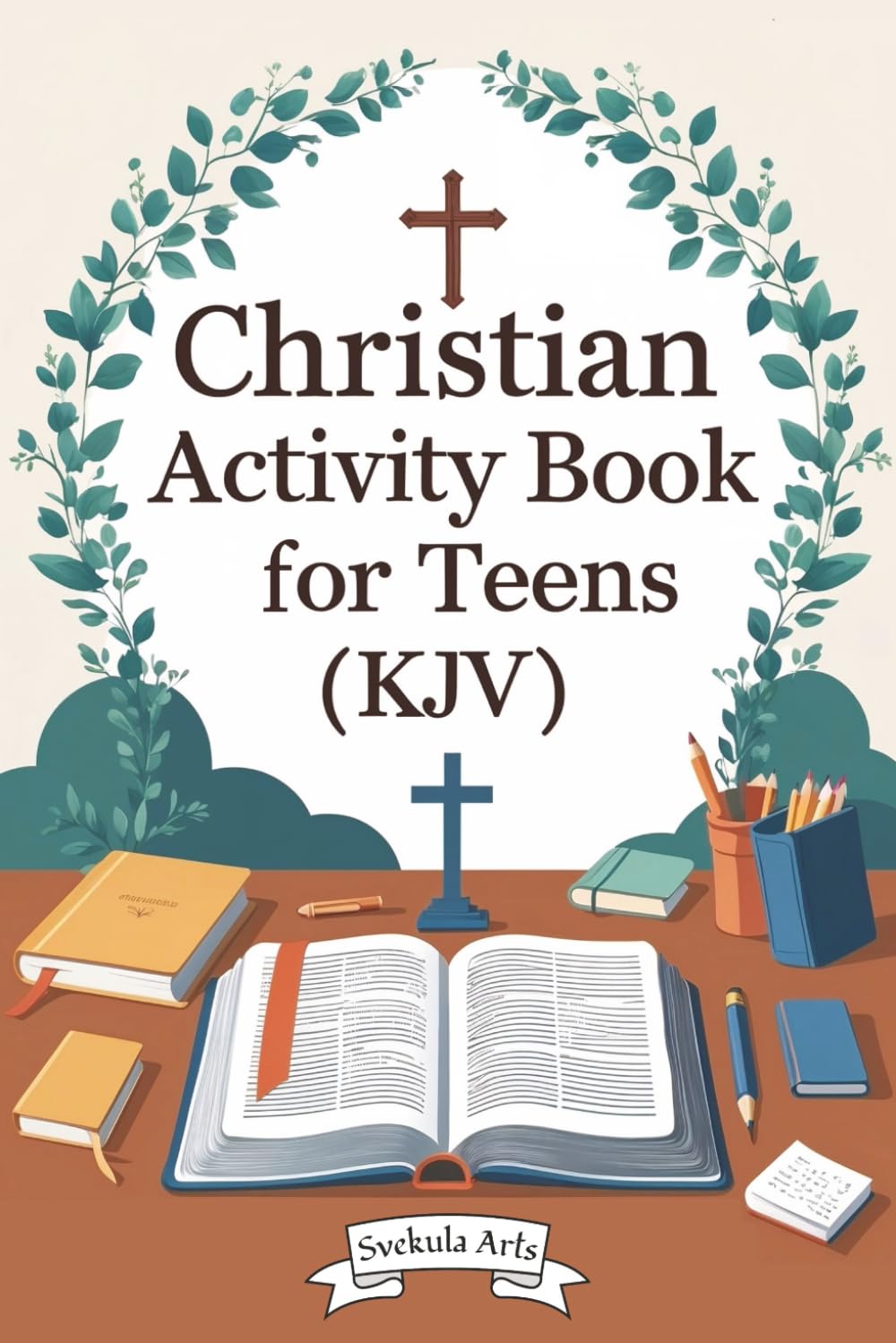Christian Activity Book for Teens (KJV): Svekula Arts