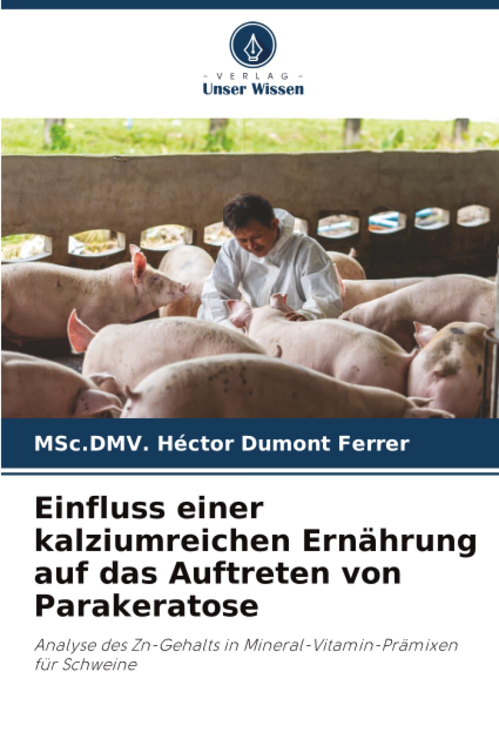 Einfluss einer kalziumreichen Ernährung auf das Auftreten von Parakeratose: Analyse des Zn-Gehalts in Mineral-Vitamin-Prämixen für Schweine