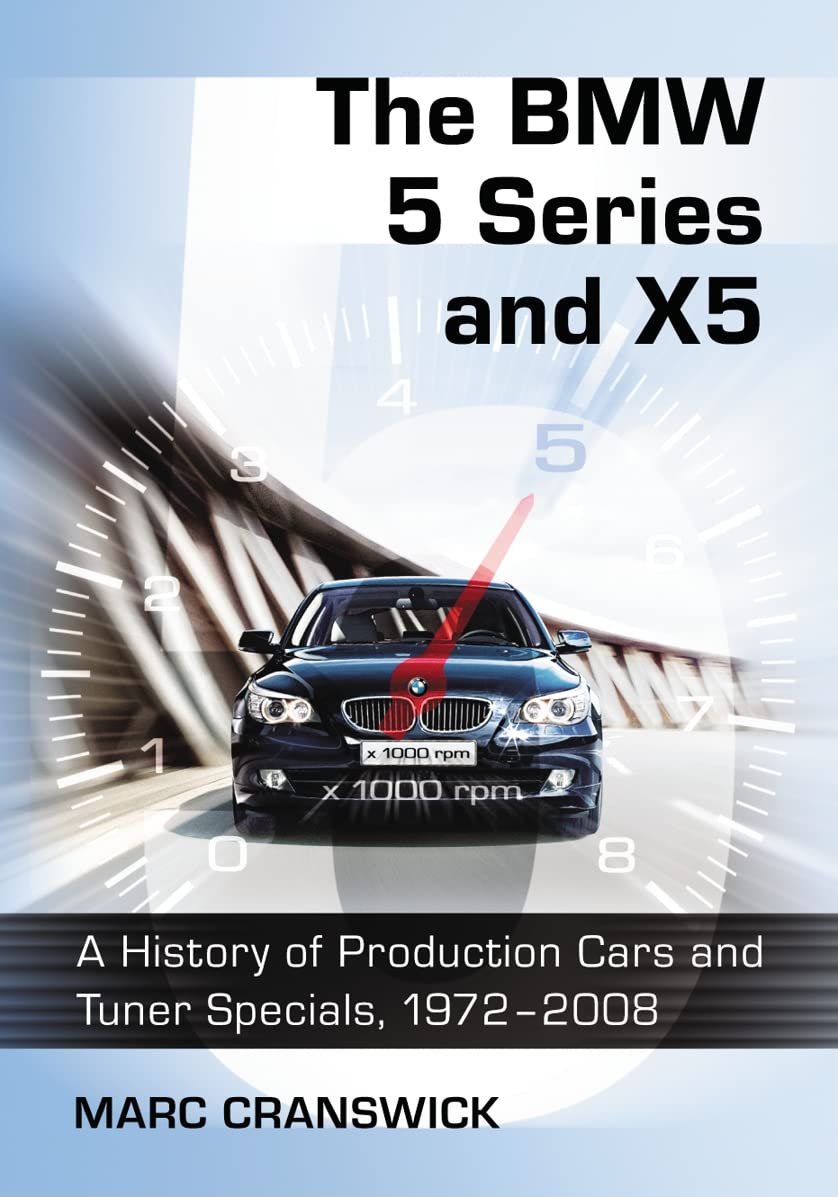 Buy The BMW 5 Series and X5: A History of Production Cars and Tuner Specials, 1972-2008 โ BookShops.in