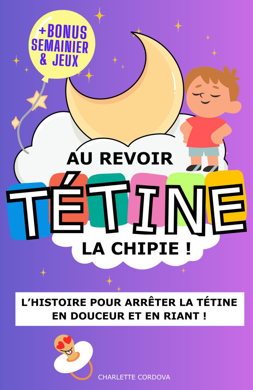 Au revoir tétine la chipie – Le livre pour arrêter la sucette en douceur et en jouant: L’histoire du soir pour aider votre enfant à se séparer de ... des rituels pour accompagner vers l'autonomie