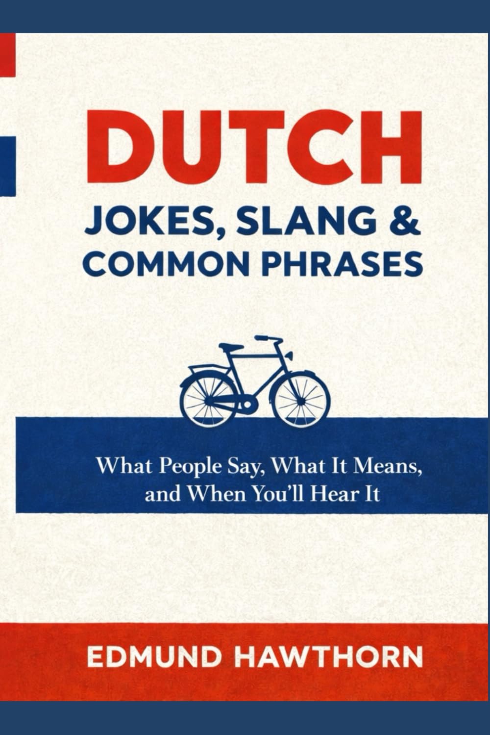 Dutch Jokes, Slang & Common Phrases: What People Say, What It Means, and When You’ll Hear It