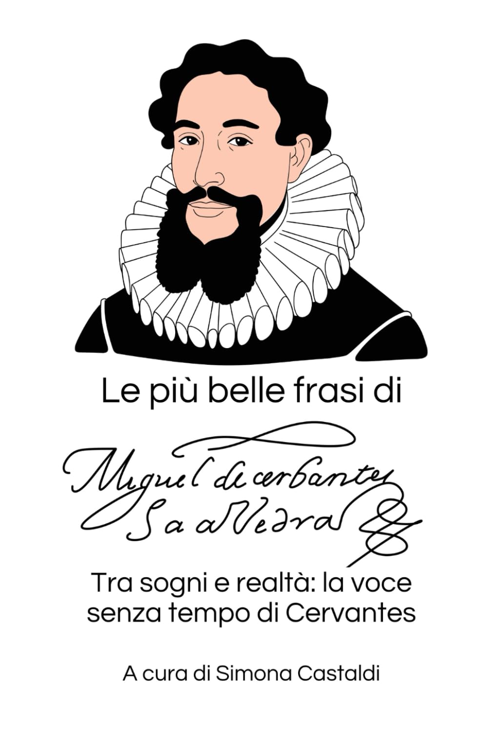 Le più belle frasi di Miguel de Cervantes Saavedra: Tra sogni e realtà: la voce senza tempo di Cervantes (Aforismi e Frasi Celebri dei Grandi Autori)