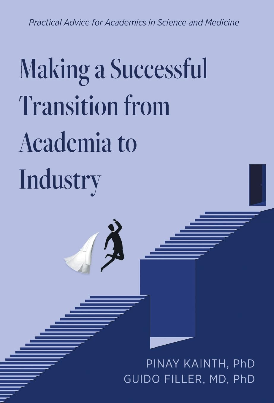 Making a Successful Transition from Academia to Industry: Practical Advice for Academics in Science and Medicine