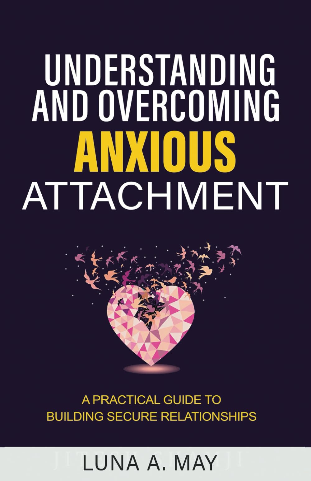 Understanding and Overcoming Anxious Attachment: A Practical Guide to Building Secure Relationships