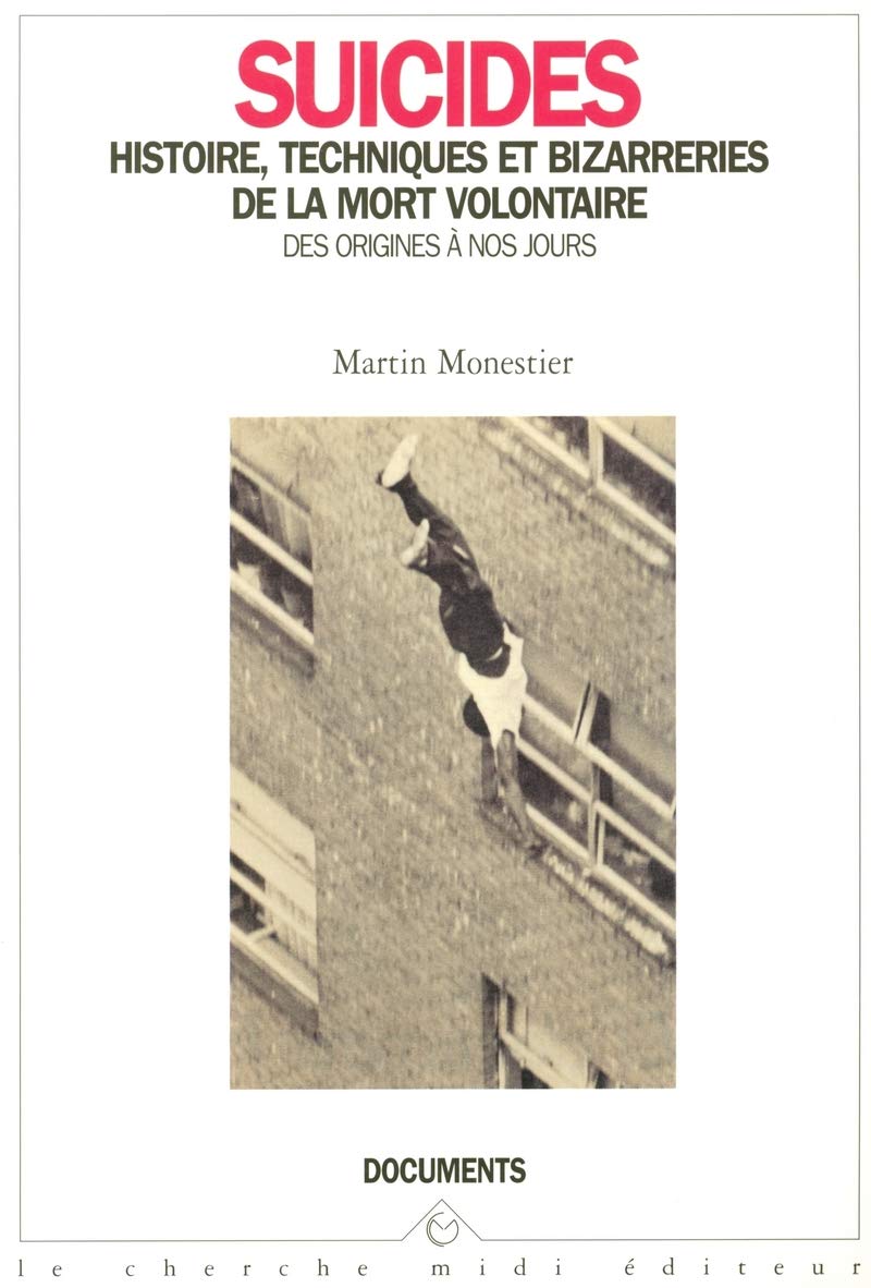 Suicides: Histoire, techniques et bizarreries de la mort volontaire des origines à nos jours