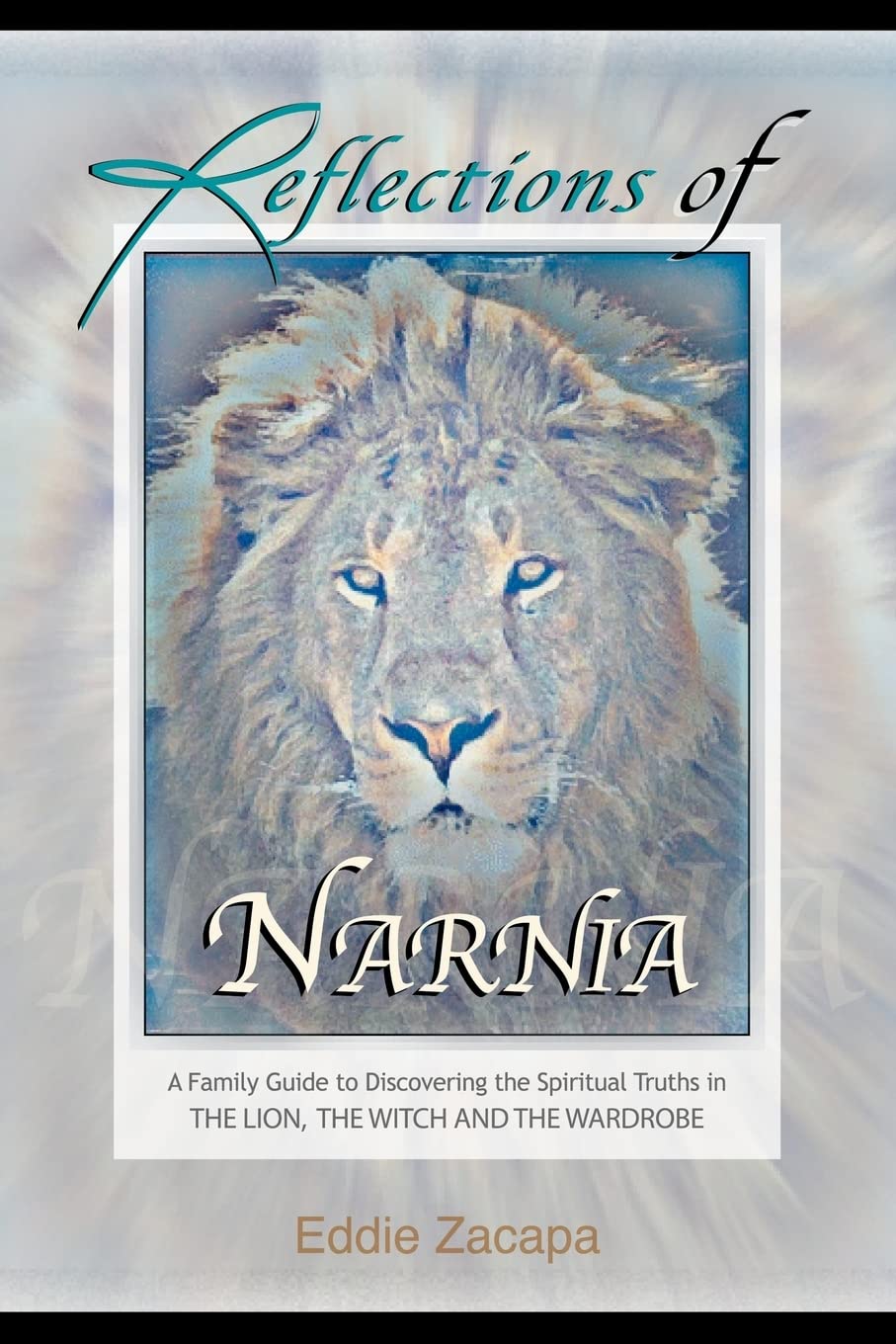 Reflections of Narnia: A Family Guide to Discovering the Spiritual Truths in The Lion, The Witch and The Wardrobe