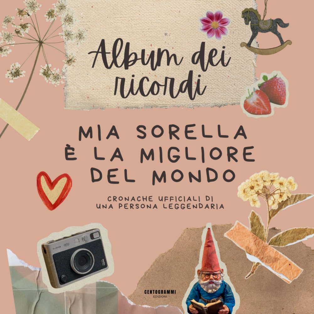 Album dei Ricordi - Mia Sorella è la Migliore del Mondo: Cronache Ufficiali di Una persona Leggendaria (Libro Divertente, Regalo di Natale, Regalo Compleanno)