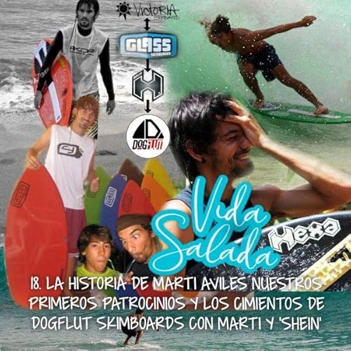 18. La historia de Marti Aviles nuestros primeros patrocinios y los cimientos de DOGFLUT SKIMBOARDS con Marti y Shein
