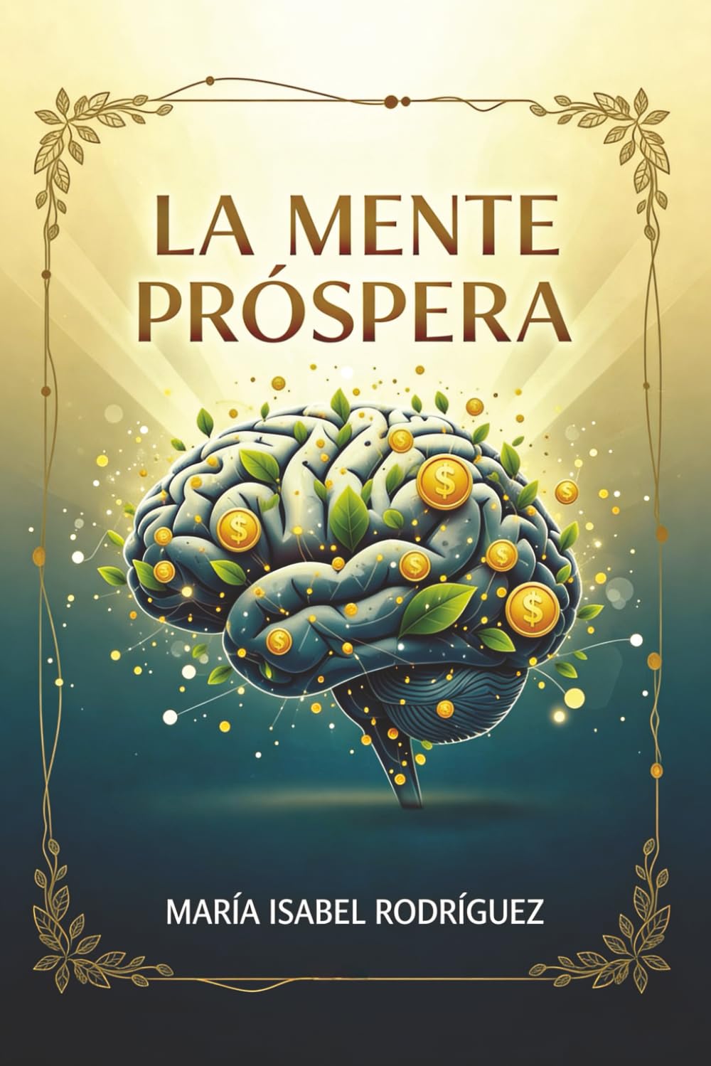 La Mente Próspera: Transforma a tu Mentalidad,Ordena tus Finanzas y Despierta tu Propósito