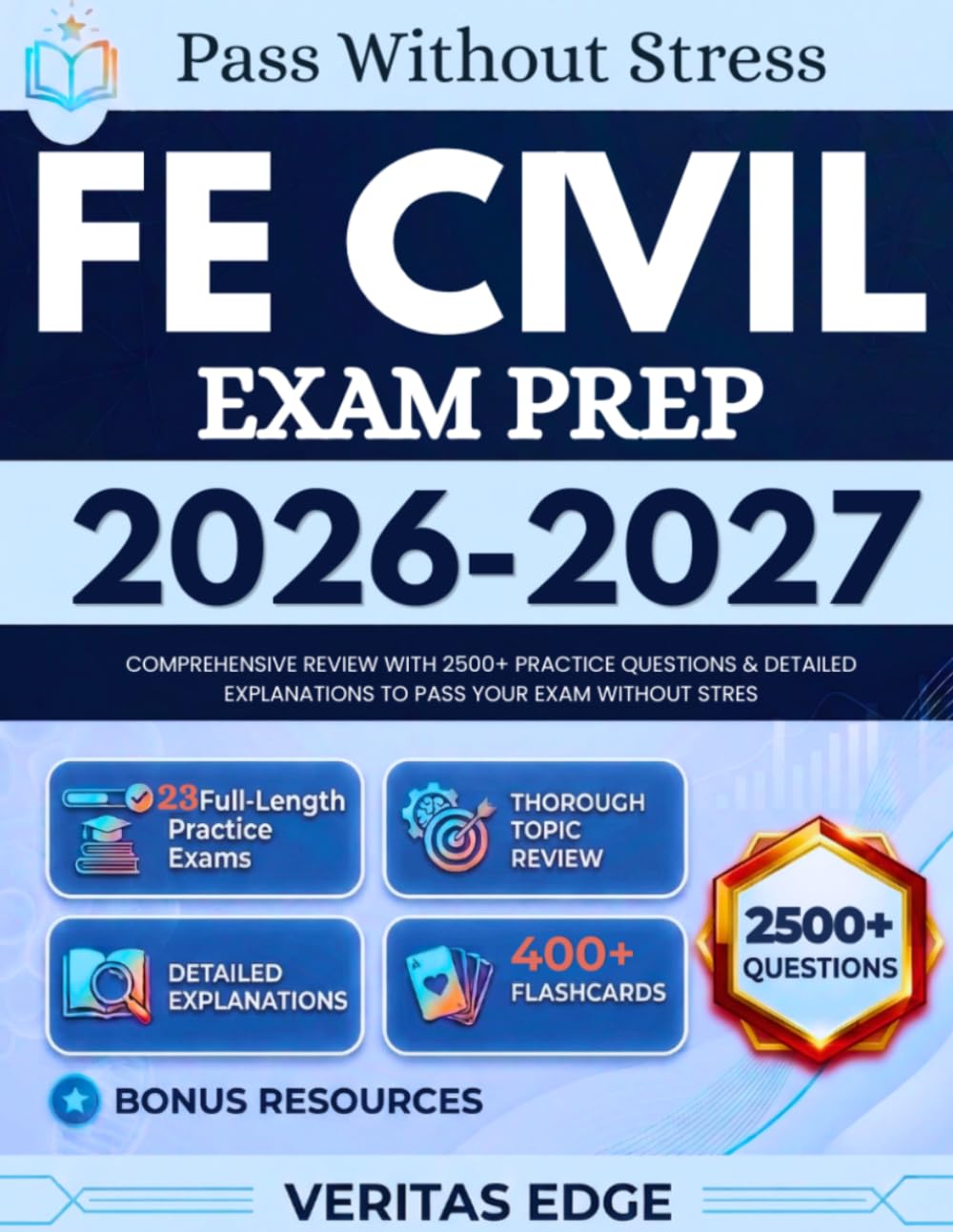 FE CIVIL EXAM PREP 2026-2027: Comprehensive Review with 2500+ Practice Questions & Detailed Explanations to pass Your Exam Without Stress