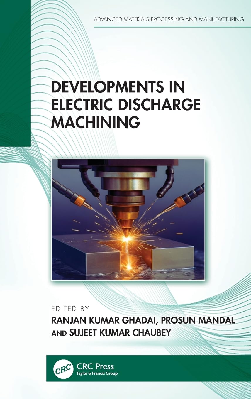 Developments in Electric Discharge Machining (Advanced Materials Processing and Manufacturing)
