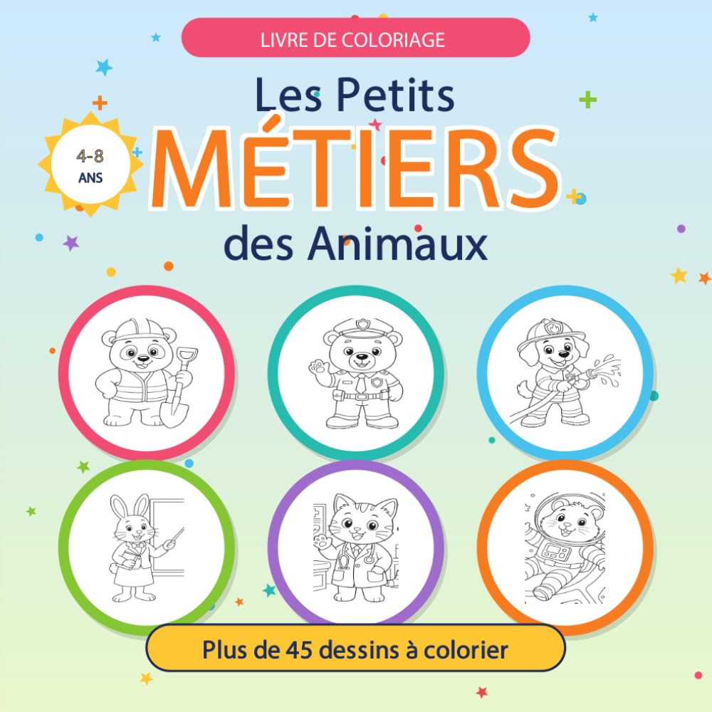 Les Petits Métiers des Animaux: Livre de coloriage pour enfants 4-8 ans · Plus de 45 dessins de métiers à colorier : pompier, vétérinaire, astronaute, cuisinier et bien d'autres