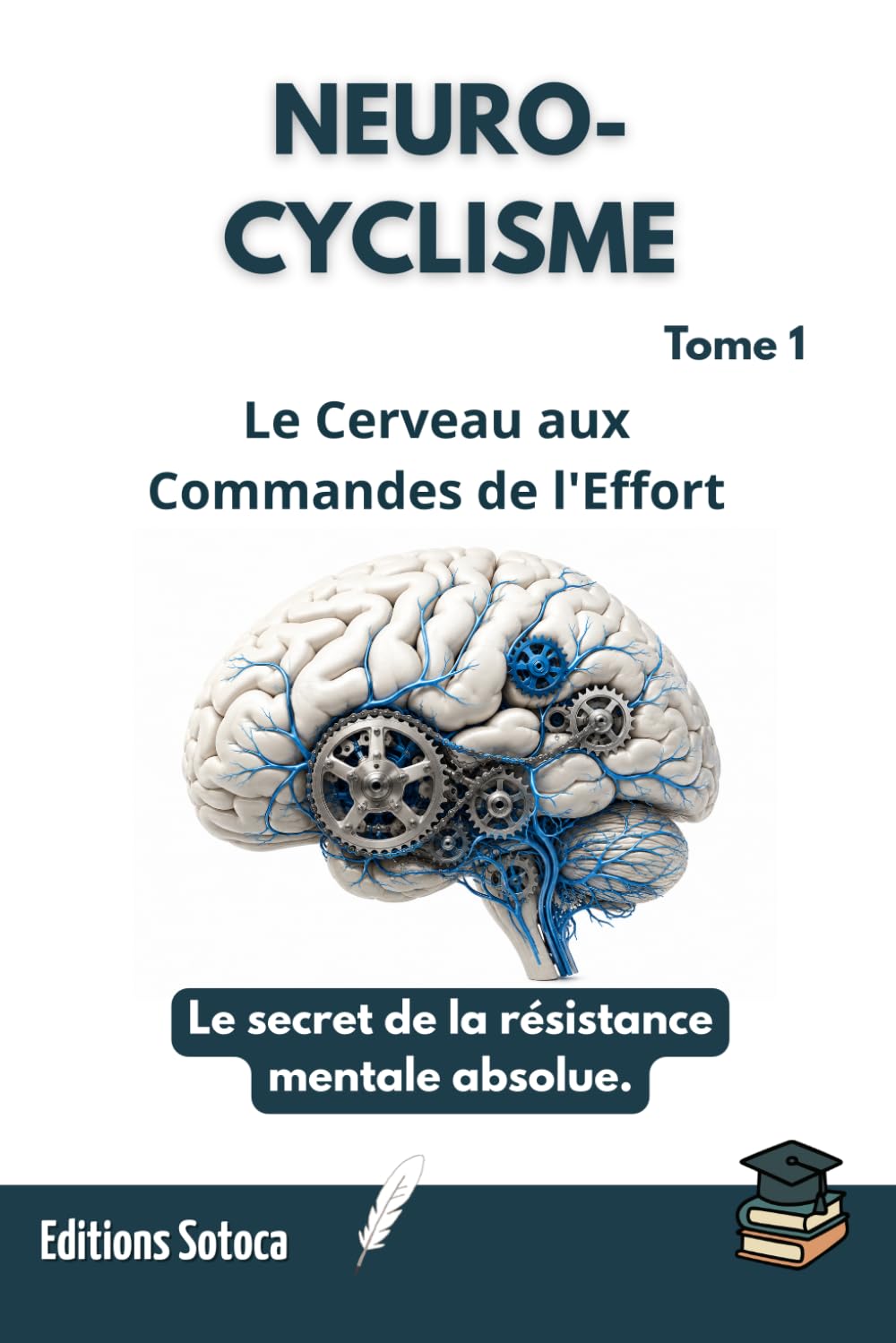 NEURO-CYCLISME : Le Cerveau aux Commandes de l'Effort: Le secret de la résistance mentale absolue (Tome 1)