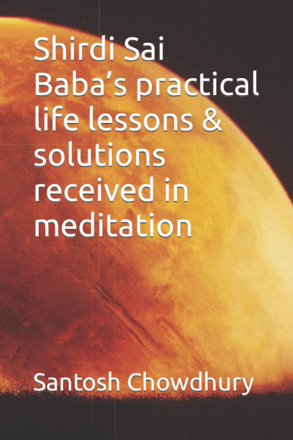 Shirdi Sai Baba’s practical life lessons & solutions received in meditation