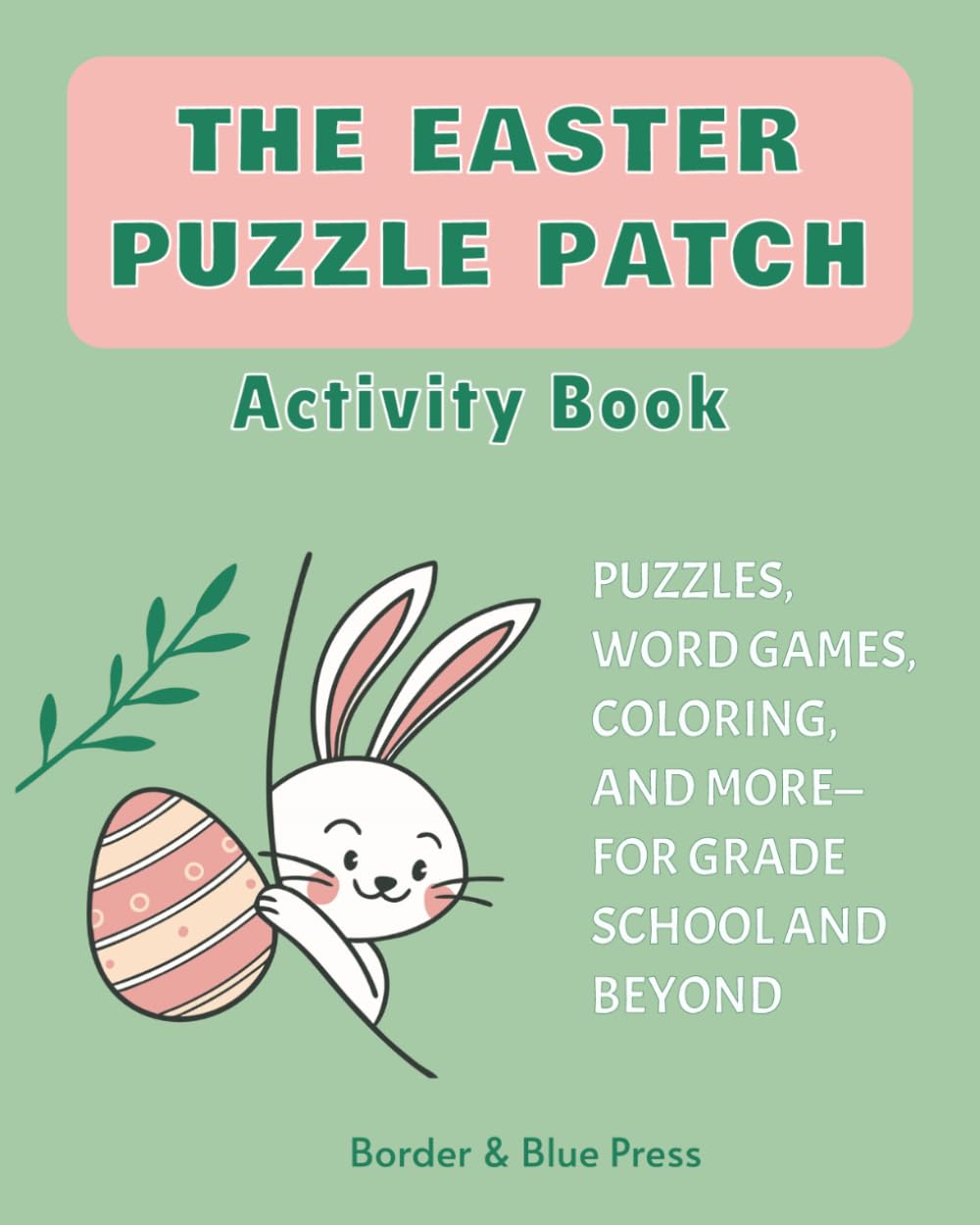 The Easter Puzzle Patch Activity Book: Crossword, Word Search, Coloring Pages and More About Easter and Spring | 8x10 inches, 100 pages, 40+ ... and Brain Challenges for Kids and Adults