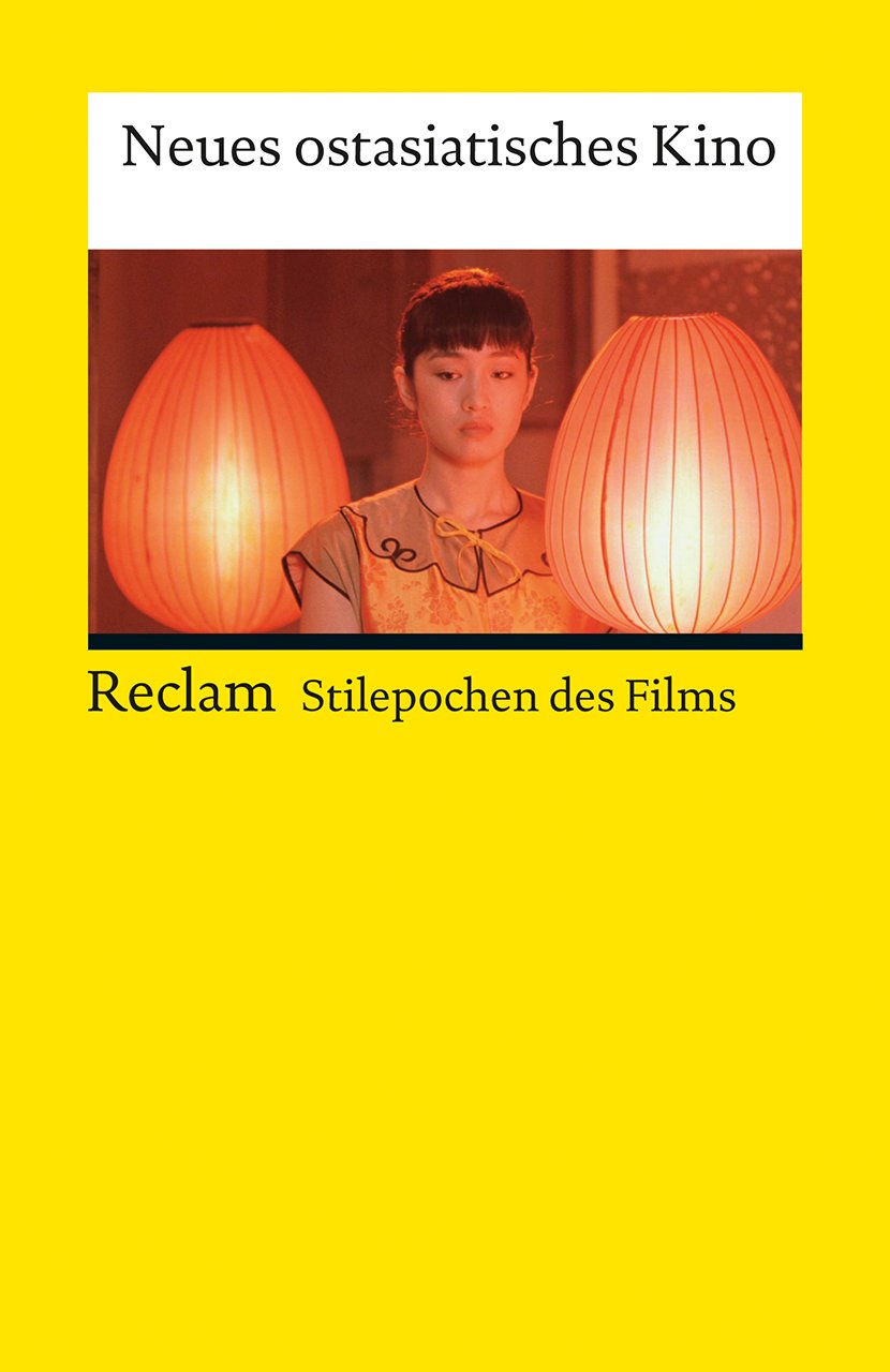 Neues ostasiatisches Kino: (Stilepochen des Films) (Reclams Universal-Bibliothek)