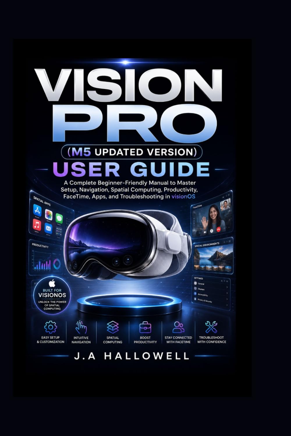 Vision Pro (M5 updated version) user guide: A Complete Beginner-Friendly Manual to qMaster Setup, Navigation, Spatial Computing, Productivity, FaceTime, Apps, and Troubleshooting in visionOS