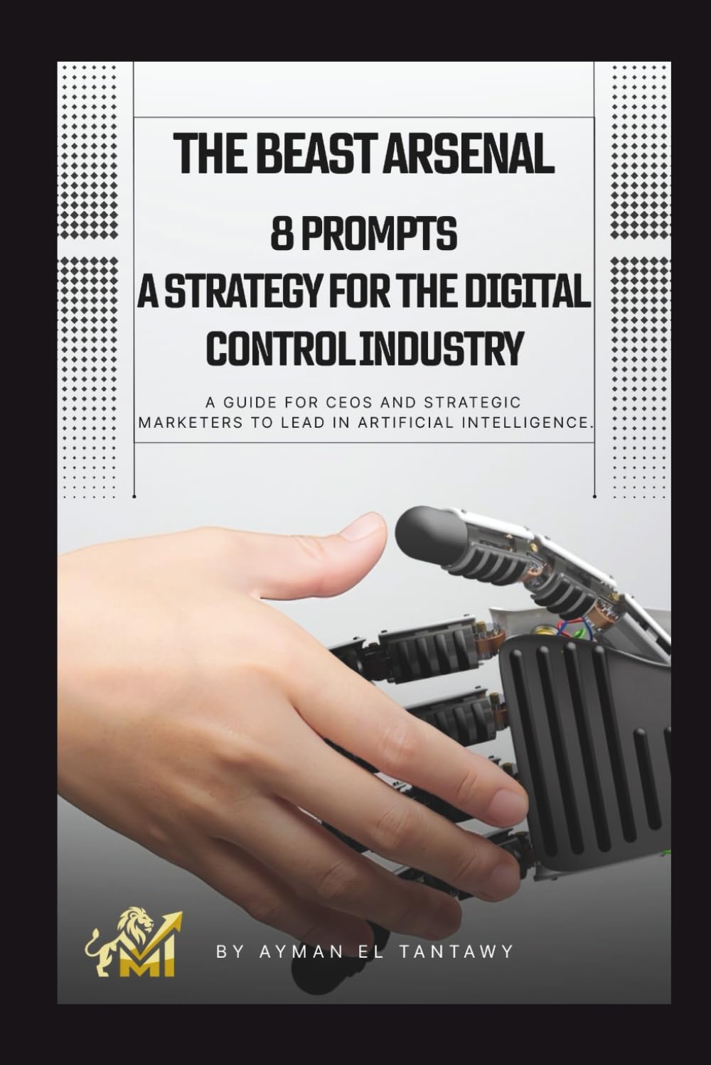 The Beast Arsenal: 8 Strategic AI Prompts for Digital Dominance: The Executive’s Playbook to Engineering Growth, Sales Automation, and Market Sovereignty in the AI Era. (The Sales Architect Series)