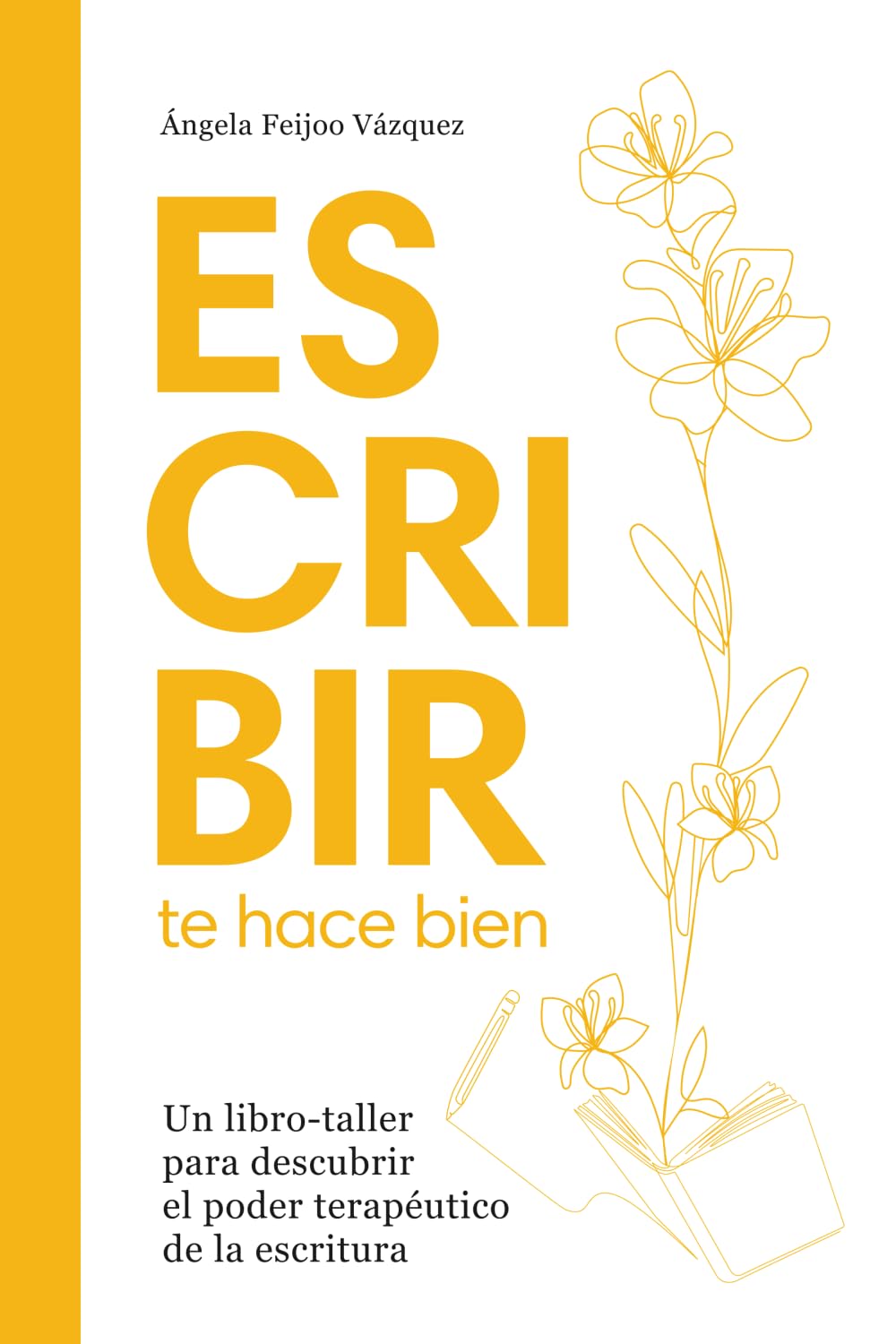 Escribir te hace bien: Un libro-taller para descubrir los beneficios terapéuticos de la escritura