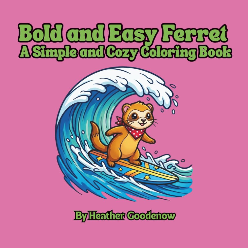 Bold and Easy Ferret A Simple and Cozy Coloring Book: Sweet & Simple Ferret Illustrations for All Ages hunky Outlines & Adorable Ferrets for Stress‑Free Coloring