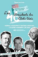 Les 46 présidents des États-Unis: Histoires, réalisations et héritages américains - de George Washington à Joe Biden (Livre de biographies politiques ... Présidentielle) (French Edition)