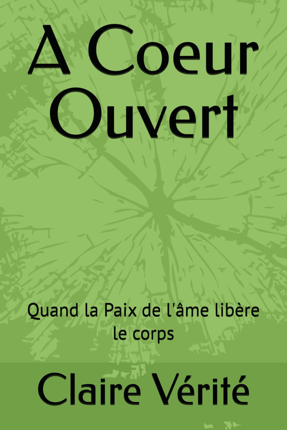 A Coeur Ouvert: Quand la Paix de l'âme libère le corps