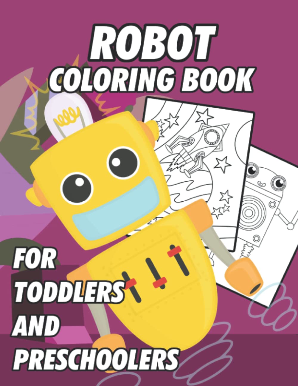 Robot Coloring Book For Toddlers And Preschoolers: First Doodling For Children Ages 1-3 - Many Big Robot Illustrations For Coloring, Doodling & Learning (First Coloring Books For Toddler Ages 1-3)