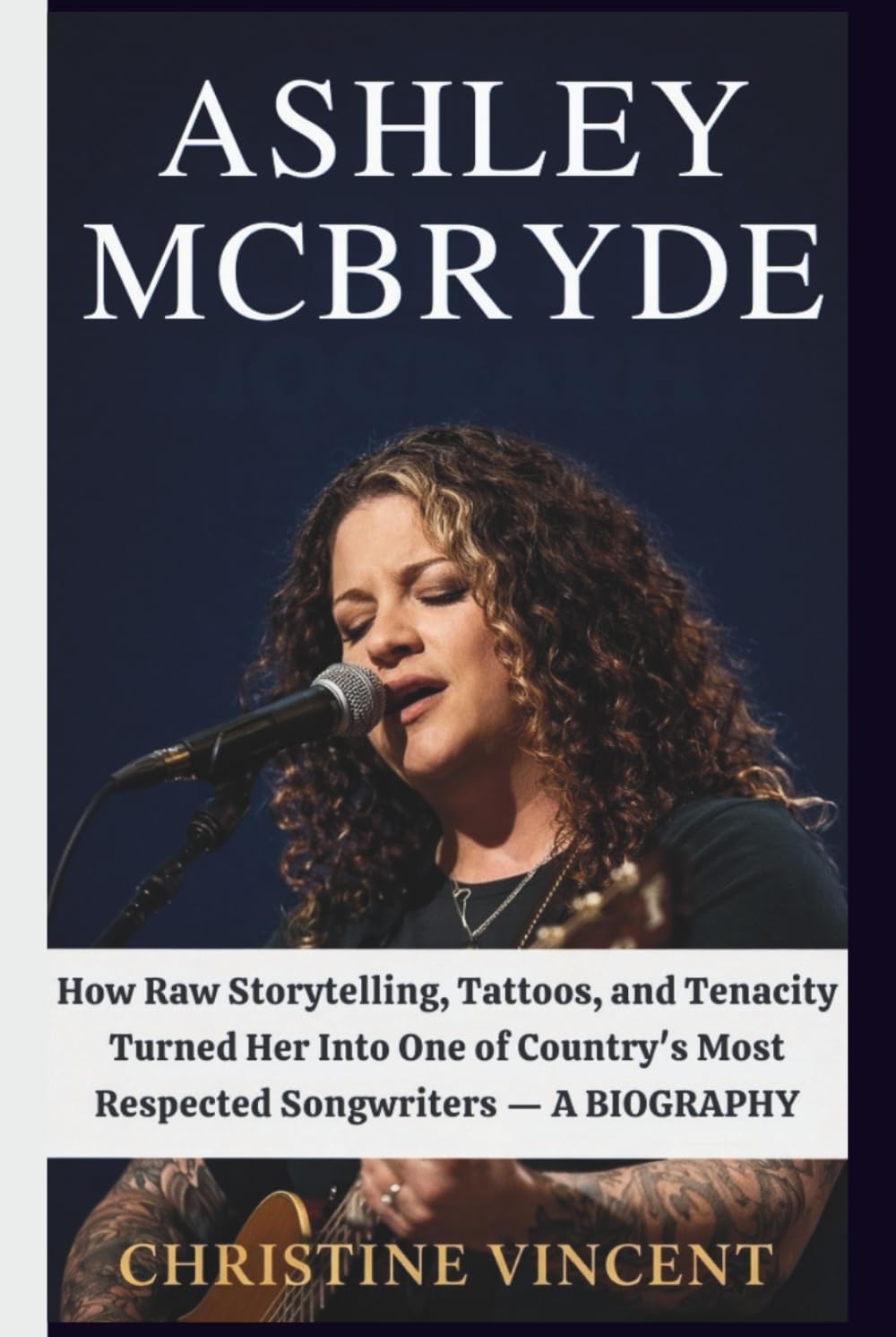 ASHLEY MCBRYDE: How Raw Storytelling, Tattoos, and Tenacity Turned Her Into One of Country's Most Respected Songwriters — A BIOGRAPHY