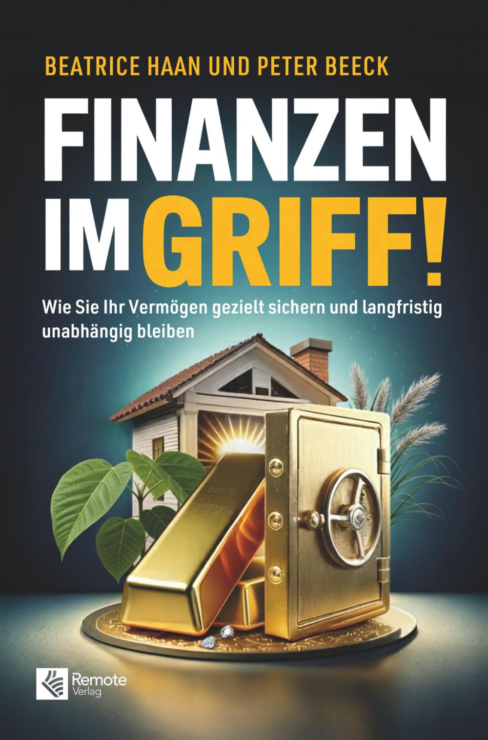 Finanzen im Griff!: Wie Sie Ihr Vermögen gezielt sichern und langfristig unabhängig bleiben