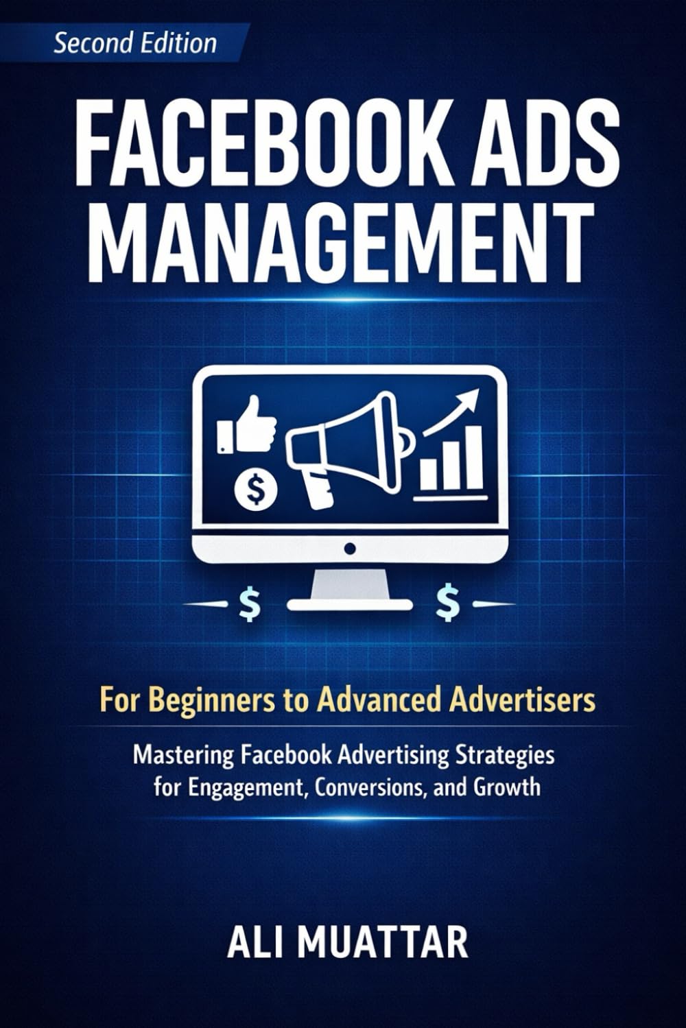 Facebook Ads Management: For Beginners to Advanced Advertisers (Mastering Facebook Advertising Strategies for Engagement, Conversions, and Growth)