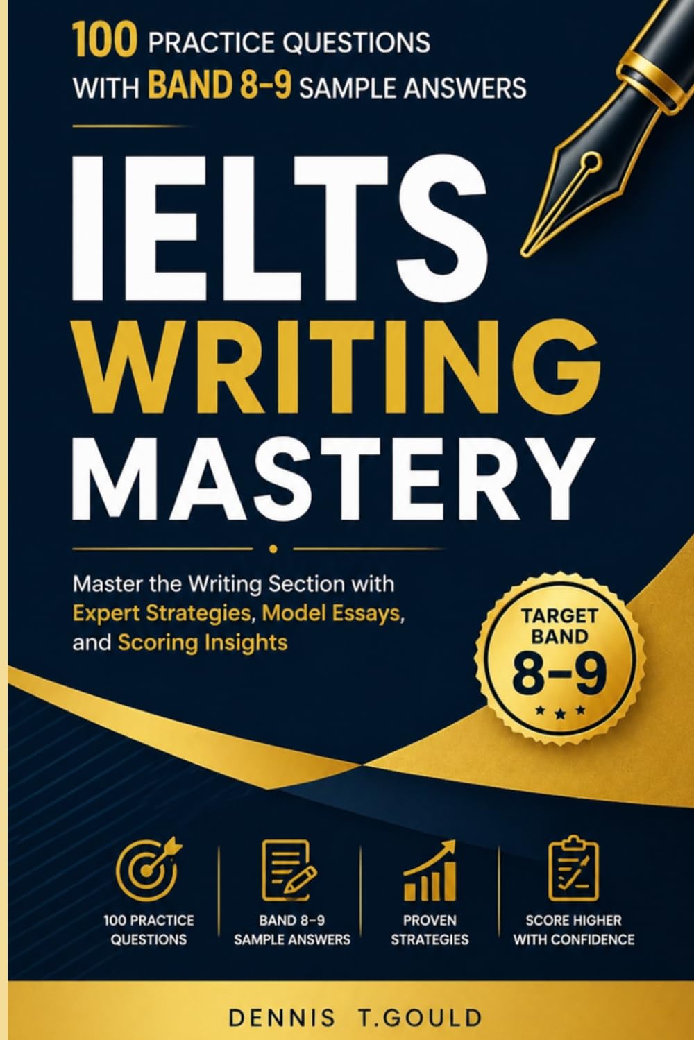 IELTS WRITING MASTERY: A Complete Guide with Task 1 Academic & General Training, Task 2 Essays, Band 9 Sample Answers, Vocabulary Strategies, and Full Practice Tests