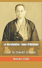 Download Le Karatejutsu : boxe d'Okinawa: - sur le travail à deux PDF