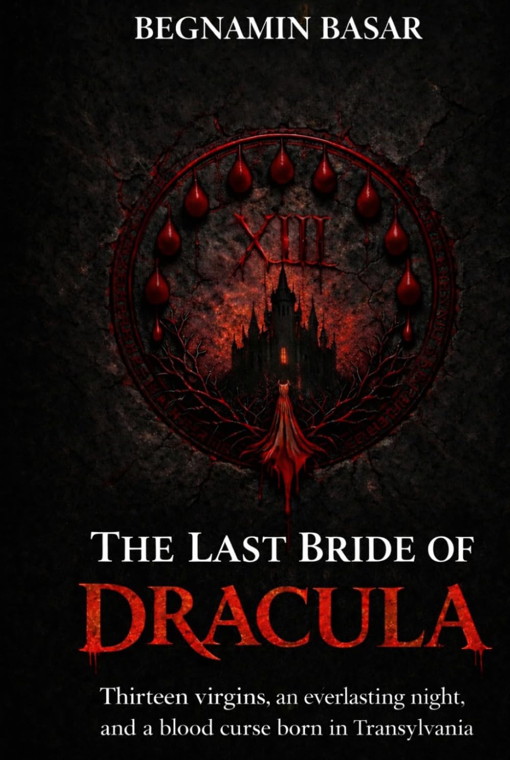 The Last Bride of Dracula: Thirteen virgins, an everlasting night, and a blood curse born in Transylvania