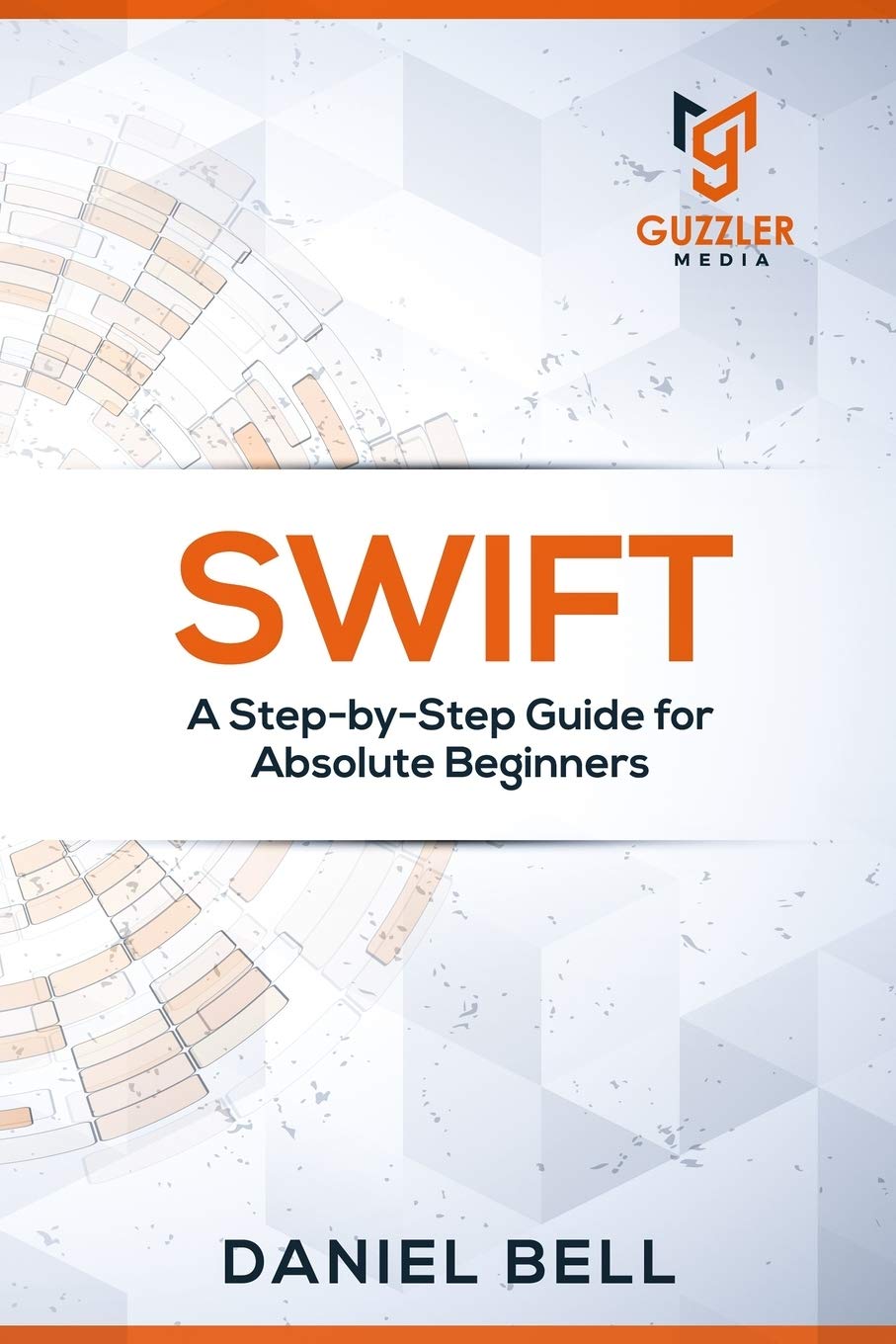 Swift: A Step-by-Step Guide for Absolute Beginners