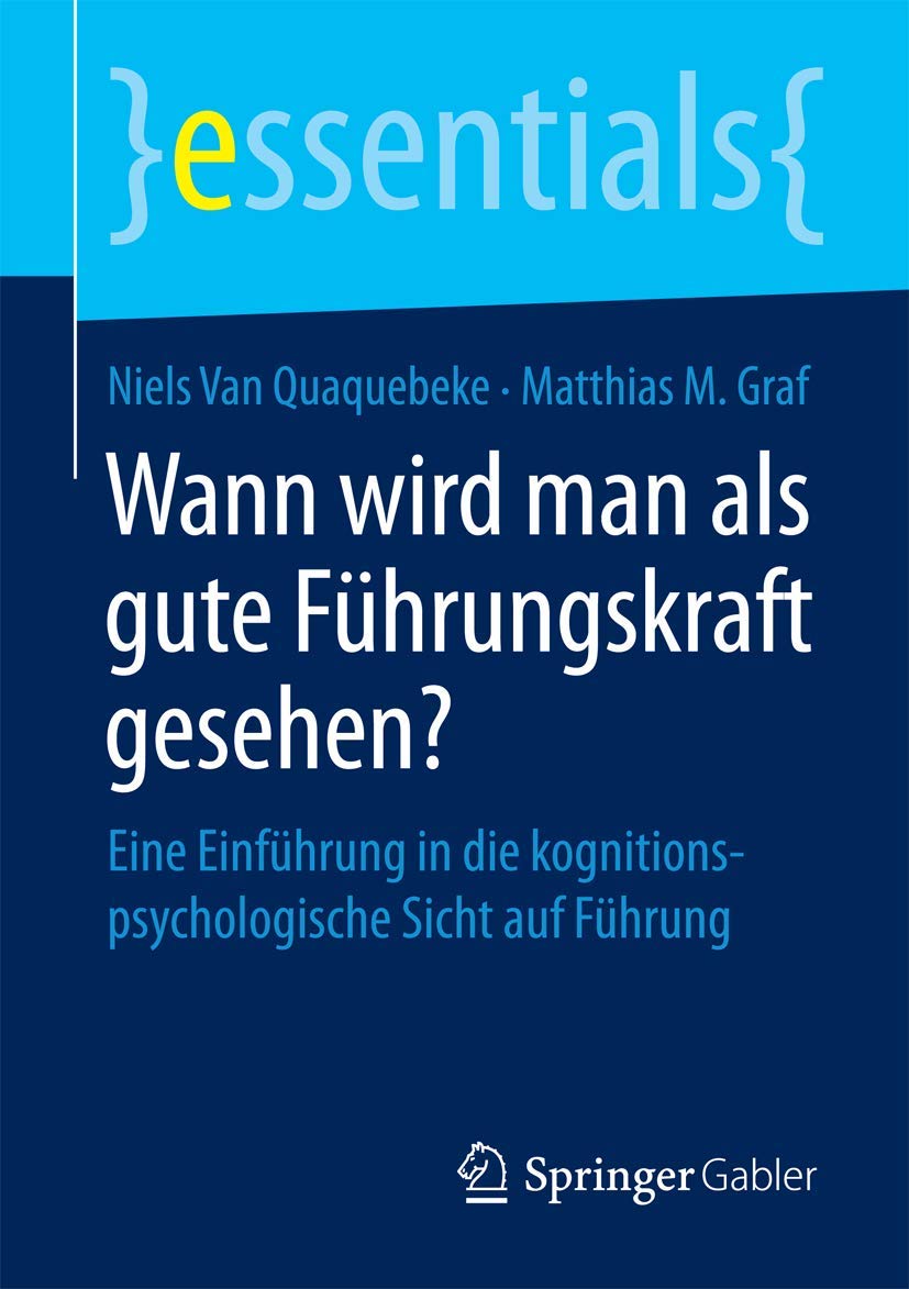 Wann wird man als gute Führungskraft gesehen?: Eine Einführung in die kognitionspsychologische Sicht auf Führung (essentials)