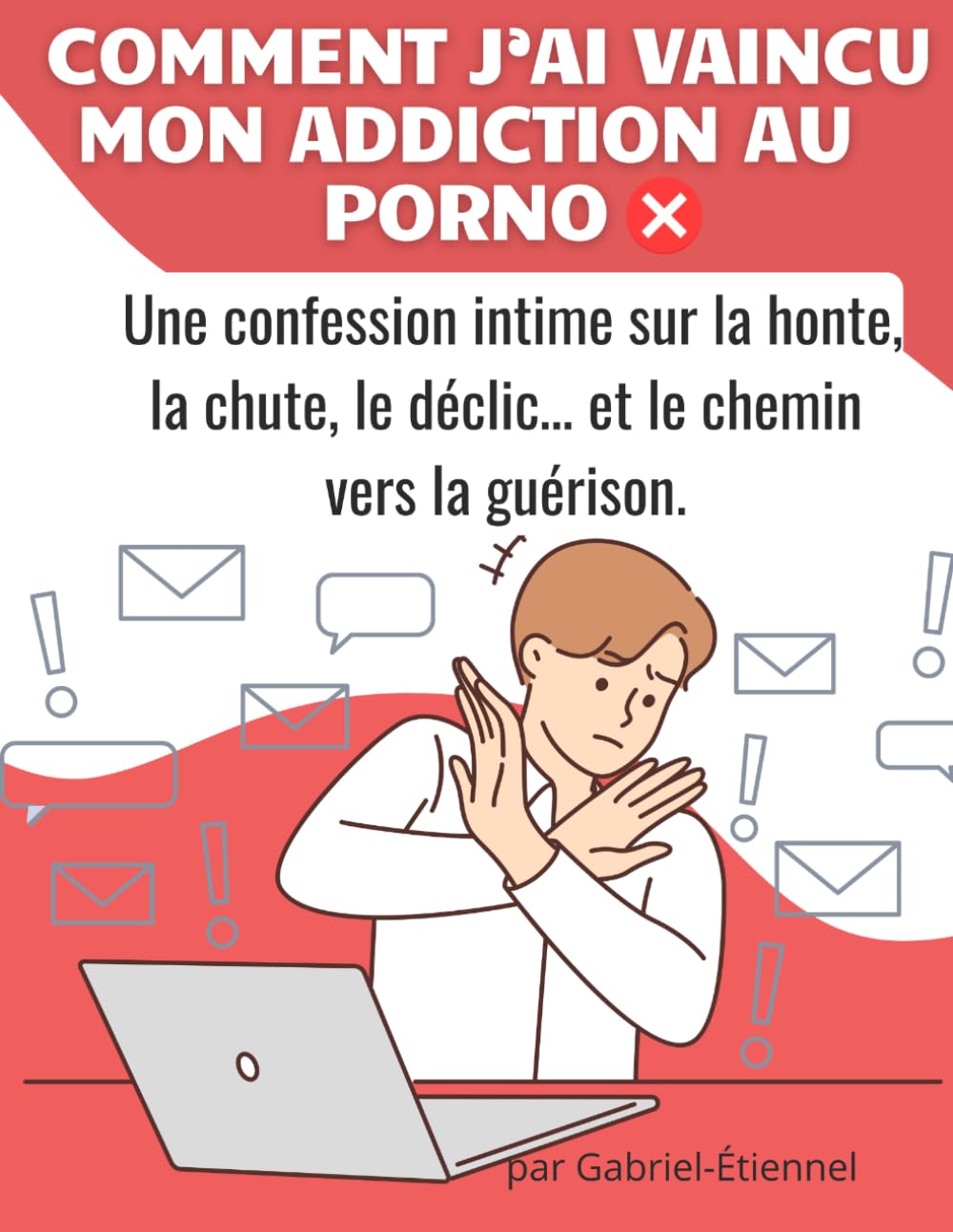 Comment j’ai vaincu mon addiction au porno: Une confession intime sur la honte, la chute, le déclic… et le chemin vers la guérison